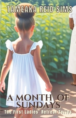 A Month of Sundays: The First Ladies' Retreat Series Book 2 by Sims, Tameaka Reid