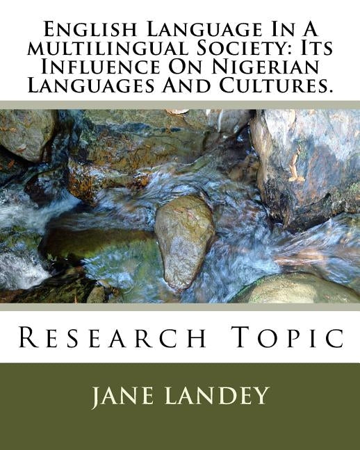 English Language In A multilingual Society: Its Influence On Nigerian Languages And Cultures.: Research Topic by Adebileje, Adebola