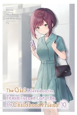 The Girl I Saved on the Train Turned Out to Be My Childhood Friend, Vol. 10 (Manga) by Kennoji