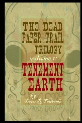 The Dead Paper Trail Trilogy Volume #1: Tenement Earth by Chatem, Paul