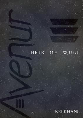Avenur: Heir of Wuli by Khani, Kei