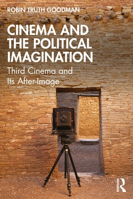 Cinema and the Political Imagination: Third Cinema and Its After-Image by Goodman, Robin Truth