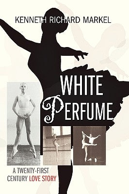 White Perfume by Markel, Kenneth Richard