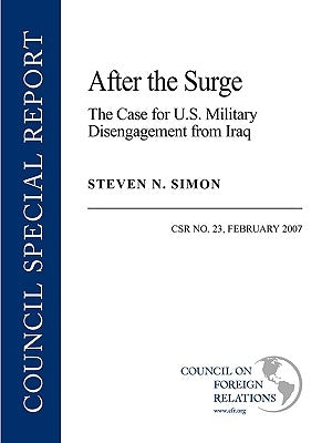 After the Surge: The Case for U.S. Military Disengagement from Iraq by Simon, Steven N.