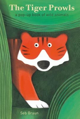 The Tiger Prowls: A Pop-Up Book of Wild Animals by Braun, Sebastien
