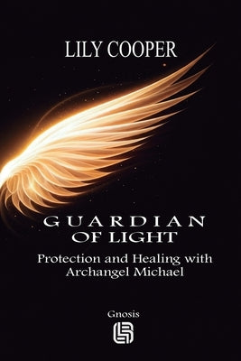 Guardian of Light - Protection and Healing with Archangel Michael by Cooper, Lily