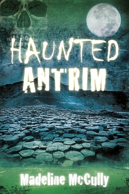 Haunted Antrim by McCully, Madeline