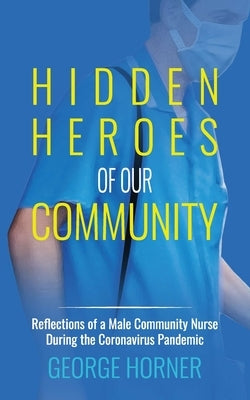 Hidden Heroes of our Community by Horner, George