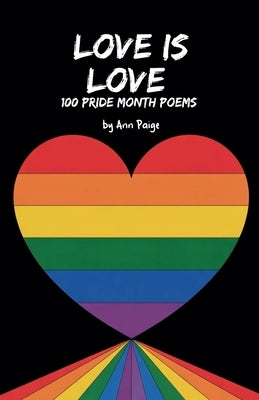 Love is Love: 100 Pride Month Poems by Paige, Ann