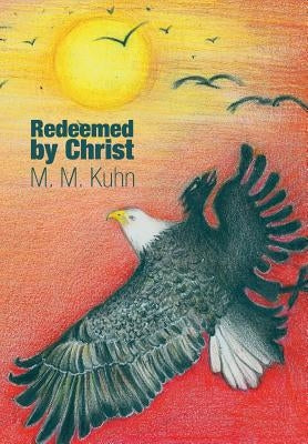 Redeemed by Christ by Kuhn, M. M.
