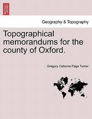 Topographical Memorandums for the County of Oxford. by Turner, Gregory Osborne Page