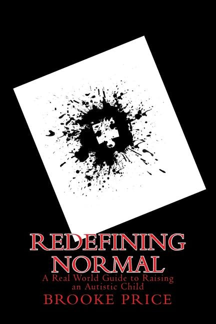 Redefining Normal: A real world guide to raising an autistic child by Price, Brooke