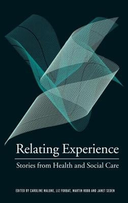 Relating Experience: Stories from Health and Social Care by Malone, Caroline