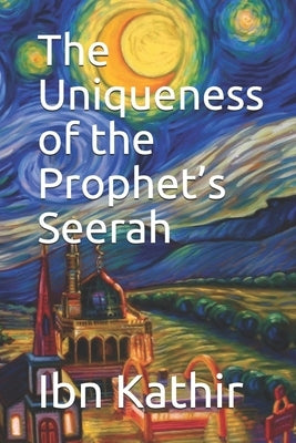 The Uniqueness of the Prophet's Seerah by Kathir, Ibn