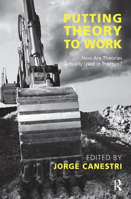 Putting Theory to Work: How are Theories Actually Used in Practice? by Canestri, Jorge