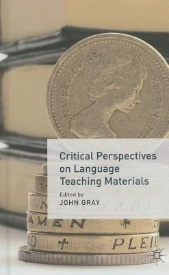 Critical Perspectives on Language Teaching Materials by Gray, J.