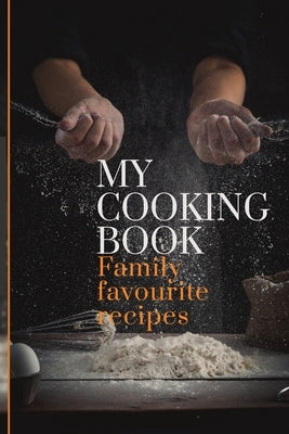 My Cooking Book: Family Favourite Recipes A Book To Write In by Publishing, 6090