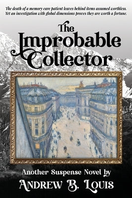 The Improbable Collector by Louis, Andrew B.