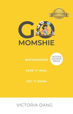 Go Momshie: Motherhood, Keep It Real, Get It Done by Dang, Victoria