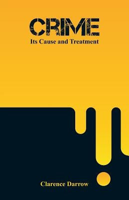 Crime: Its Cause and Treatment by Darrow, Clarence