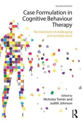 Case Formulation in Cognitive Behaviour Therapy: The Treatment of Challenging and Complex Cases by Tarrier, Nicholas