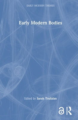Early Modern Bodies by Toulalan, Sarah