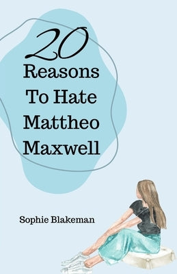 20 Reasons To Hate Mattheo Maxwell by Blakeman, Sophie J.