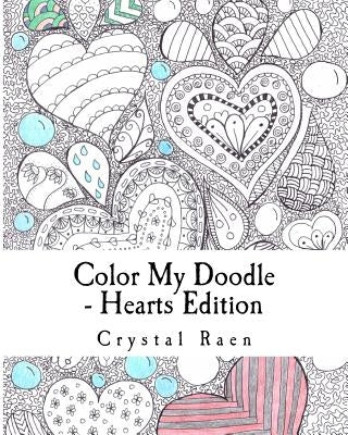 Color My Doodle - Hearts Edition: Adult Coloring Book by Raen, Crystal