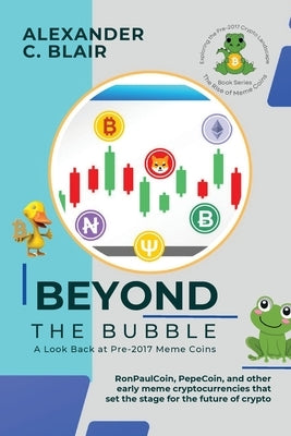 Beyond the Bubble: RonPaulCoin, PepeCoin, and other early meme cryptocurrencies that set the stage for the future of crypto by Alexander C Blair