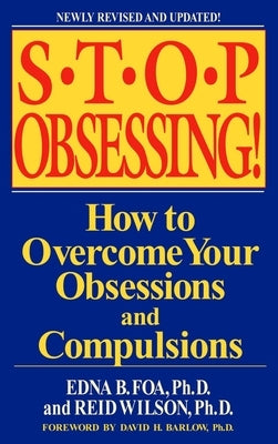 Stop Obsessing!: How to Overcome Your Obsessions and Compulsions by Foa, Edna B.