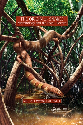 The Origin of Snakes: Morphology and the Fossil Record by Caldwell, Michael Wayne