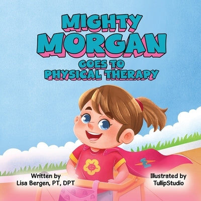 Mighty Morgan Goes To Physical Therapy by Bergen, Lisa