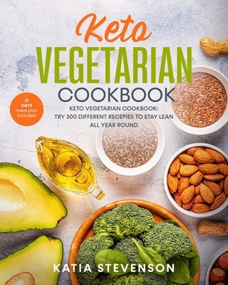 Keto vegetarian cookbook: keto vegetarian cookbook: try 300 different recepies to stay lean all year round. 21 days meal plan included by Stevenson, Katia