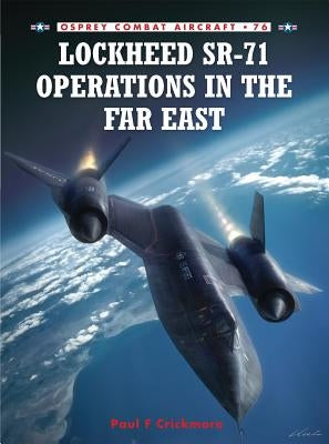 Lockheed SR-71 Operations in the Far East by Crickmore, Paul F.