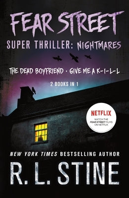 Fear Street Super Thriller: Nightmares: (2 Books in 1: The Dead Boyfriend; Give Me a K-I-L-L) by Stine, R. L.