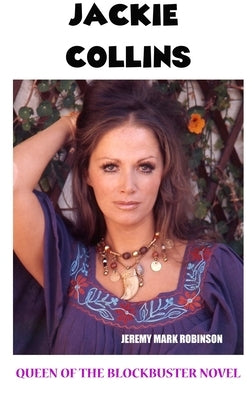 Jackie Collins: Queen of the Blockbuster Novel by Robinson, Jeremy Mark