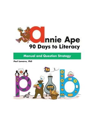 Annie Ape Manual: 90 Days to Literacy by Lamarre Phd, Dr Paul a.