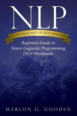 Nlp Techniques and Secrets Revealed by Gooden, Marlon G.