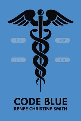 Code Blue by Smith, Renee Christine