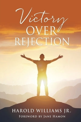 Victory over Rejection by Williams, Harold, Jr.