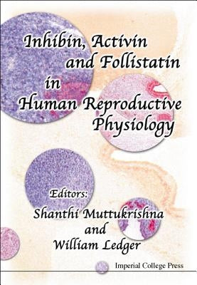 Inhibin, Activin and Follistatin in Human Reproductive Physiology by Ledger, William L.