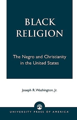 Black Religion: The Negro and Christianity in the United States by Washington, Joseph R.