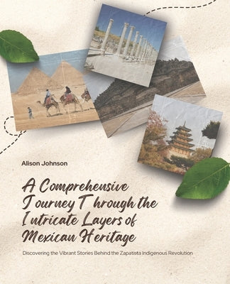 A Comprehensive Journey Through the Intricate Layers of Mexican Heritage: Discovering the Vibrant Stories Behind the Zapatista Indigenous Revolution by Johnson, Alison