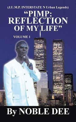 Pimp: Reflection of My Life (J.U.M.P. Interstate N Urban Legends) by Noble Dee