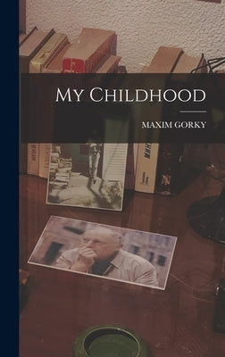 My Childhood by Gorky, Maxim