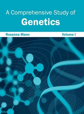 Comprehensive Study of Genetics: Volume I by Mann, Rosanna
