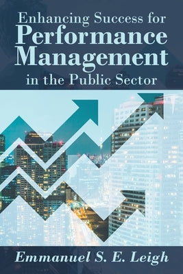 Enhancing Success for Performance Management in the Public Sector by Leigh, Emmanuel S. E.