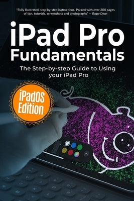iPad Pro Fundamentals: iPadOS Edition: The Step-by-step Guide to Using iPad Pro by Wilson, Kevin