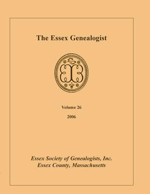The Essex Genealogist, Volume 26, 2006 by Essex Society of Genealogist, Inc