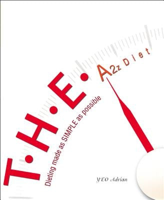 T.H.E. A2z Diet: Dieting Made as Simple as Possible by Yeo, Adrian Ning Hong